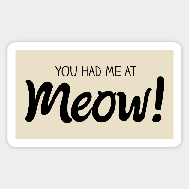 You Had Me At MEOW! - Black Sticker by quotysalad